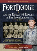 Image for "Fort Dodge and the Royalty &amp; Rogues of the Iowa League"