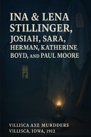 Image for "The Unsolved Murder of Ina &amp; Lena Stillinger, Josiah, Sara, Herman, Katherine, Boyd, and Paul Moore"