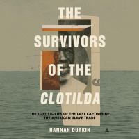 Image for "The survivors of the Clotilda"