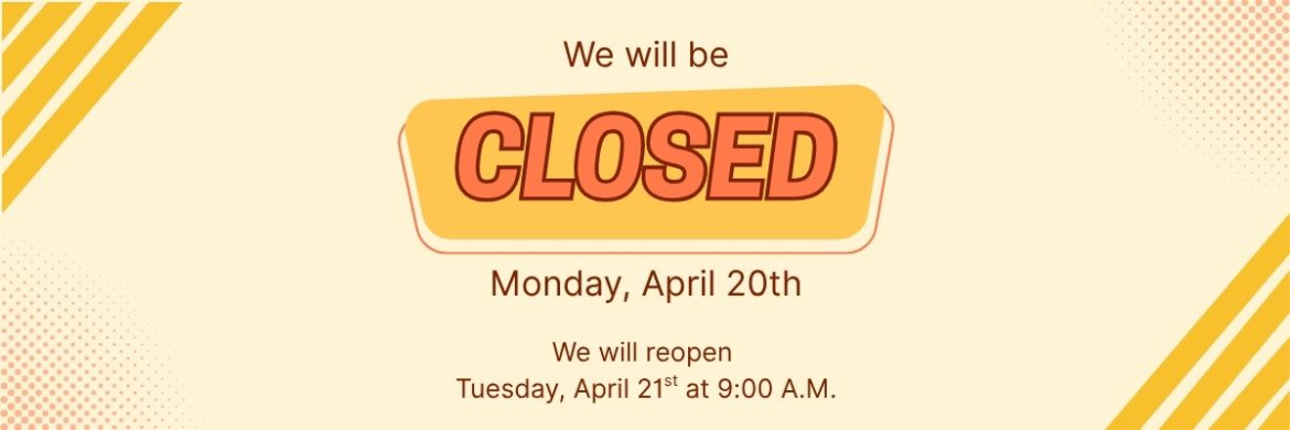 Closed Monday April 20th